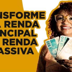 Transforme Sua Renda Principal Em Renda Passiva