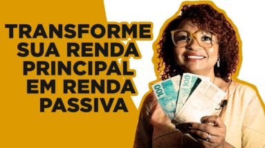 Transforme Sua Renda Principal Em Renda Passiva